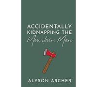 Accidentally Kidnapping the Mountain Man (Honey Ridge)