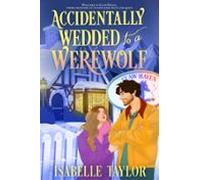 Accidentally Wedded To A Werewolf (ebook)