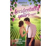 Accidentally yours (again): Die Liebe kommt ohne Einladung | Liebesroman | Süchtig machende, emotionale und herzliche Second Chance Romance | USA Today Bestsellerautorin