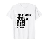 ¡Accidentalmente me volví Importante en el Trabajo! Humor de Trabajo Divertido Camiseta