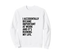 ¡Accidentalmente me volví Importante en el Trabajo! Humor de Trabajo Divertido Sudadera