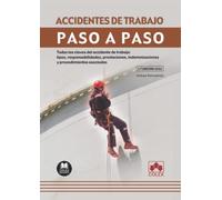 Accidentes de trabajo. Paso a paso: Todas las claves del accidente de trabajo: tipos, responsabilidades, prestaciones, indemnizaciones y procedimientos asociados: 1