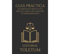 Accidentes de Tráfico Guía Práctica para la Reclamación de Indemnizaciones: Novedades de la Ley 5/2025, el Baremo actualizado y los MASC (EDITORIAL TOLETUM)