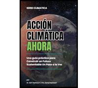 Acción Climática Ahora: Una Guía Práctica para Construir un Futuro Sustentable un Paso a la Vez: 99 Ways for Schools to Save Money and the Planet