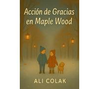 Acción de Gracias en Maple Wood: Una Historia de Gratitud y Hogar
