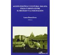 Acción política y cultural 1945-1975. Italia y España entre el rechazo y la fasc (SIN COLECCION)