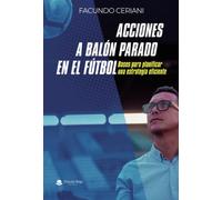 Acciones a balón parado en el fútbol: Bases para planificar una estrategia eficiente (SIN COLECCION)