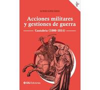 Acciones militares y gestiones de guerra. Cantabria (1808-1814): 6 (Historia y Pensamiento)