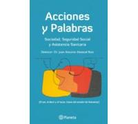 Acciones Y Palabras: Sociedad Seguridad Social Y Asistencia Sani Taria