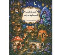 Accoglienti casette magiche degli animali: Un accogliente libro da colorare con animali per adulti, ragazzi e bambini