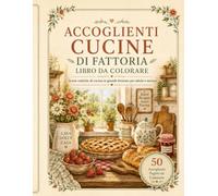 Accoglienti Cucine di Fattoria Libro da Colorare: Scene rustiche di cucina in grande formato per adulti e anziani