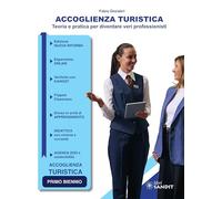 Accoglienza turistica. Teoria e pratica per diventare veri professionisti. Primo biennio degli Ist. tecnici e professionali