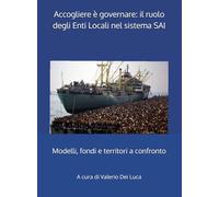 Accogliere è governare: il ruolo degli Enti Locali nel sistema SAI: Modelli, fondi e territori a confronto
