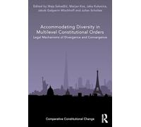 Accommodating Diversity in Multilevel Constitutional Orders: Legal Mechanisms of Divergence and Convergence (Comparative Constitutional Change)