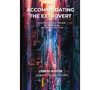 Accommodating the Extrovert: How Modern Society Was Built for the Outgoing - And What It Costs Us All