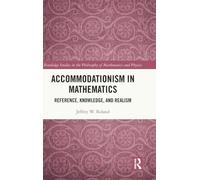 Accommodationism in Mathematics: Reference, Knowledge, and Realism (Routledge Studies in the Philosophy of Mathematics and Physics)