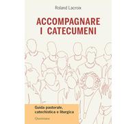 Accompagnare i catecumeni. Guida pastorale, catechistica e liturgica (Guide per la prassi ecclesiale)