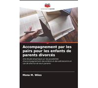 Accompagnement par les pairs pour les enfants de parents divorcés: Une étude empirique sur les possibilités d'accompagnement des enfants et des adolescents en cas de divorce de leurs parents
