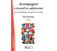 Accompagner le travail des adolescents: Avec la pédagogie des gestes mentaux
