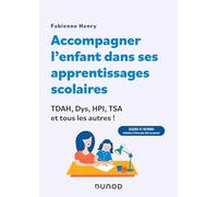 Accompagner l'enfant dans ses apprentissages scolaires: TDAH, Dys, HPI, TSA et tous les autres !