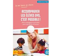 Accompagner les élèves Dys, c'est possible !: Mon compagnon quotidien pour une école inclusive