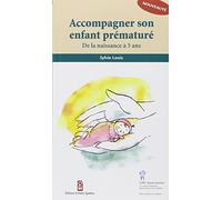 Accompagner son enfant prématuré: De la naissance à 5 ans