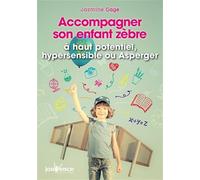 Accompagner son enfant zèbre: A haut potentiel, indigo hypersensible ou Asperger