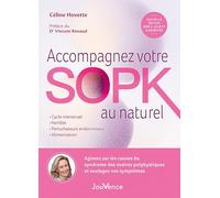 Accompagnez votre SOPK au naturel: Agissez sur les causes du Syndrome des Ovaires Polykystiques et soulagez vos symptômes