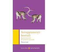 Accoppiamenti bestiali. Storia naturale del piacere sessuale (Quality paperbacks)