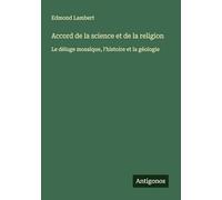 Accord de la science et de la religion: Le déluge mosaïque, l'histoire et la géologie