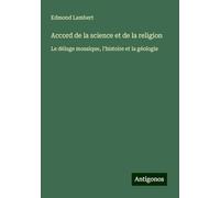 Accord de la science et de la religion: Le déluge mosaïque, l'histoire et la géologie
