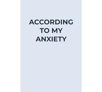 According to My Anxiety: A funny lined notebook for spirals, self-doubt, and catastrophizing - a thoughtful gift for anxious minds and overthinkers