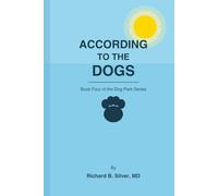 ACCORDING TO THE DOGS: Book Four of the Dog Park Series