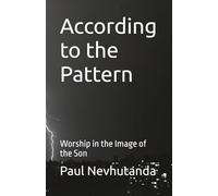 According to the Pattern: Worship in the Image of the Son