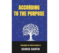 According to the Purpose: The Purpose's of God in Your Daily Life (George R Hawtin Collection)
