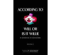 According to Will or is it Willie A Collection of Witticisms Volume 1