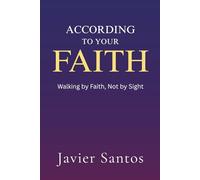 According to Your Faith: Walking by Faith, Not by Sight