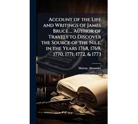 Account of the Life and Writings of James Bruce ... Author of Travels to Discover the Source of the Nile, in the Years 1768, 1769, 1770, 1771, 1772, & 1773