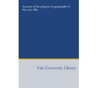 Account of the progress in geography in the year 1885.