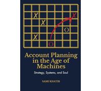 Account Planning in the Age of Machines: Strategy, Systems, and Soul