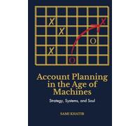 Account Planning in the Age of Machines: Strategy, Systems, and Soul