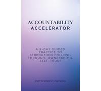 Accountability Accelerator: A 5-Day Guided Practice to Strengthen Follow-Through, Ownership & Self-Trust
