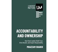Accountability and Ownership: How Great Leaders Build Trust, Drive Results, and Inspire Responsibility