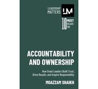Accountability and Ownership: How Great Leaders Build Trust, Drive Results, and Inspire Responsibility