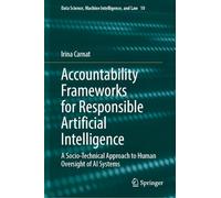 Accountability Frameworks for Responsible Artificial Intelligence: A Socio-Technical Approach to Human Oversight of AI Systems: 10 (Data Science, Machine Intelligence, and Law, 10)