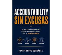 Accountability sin excusas: Un enfoque humano para lograr resultados reales con el método DALE