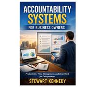 Accountability Systems for Business Owners: Productivity, Time Management and Deep Work for Entrepreneurs with Focused and Disciplined Mindset (Everyday Transformation Series)