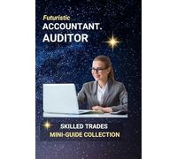 Accountant & Auditor Career Guide: A Practical Roadmap for Teens, Career Seekers, and Curious Minds (Skilled Trades Career Mini-Guides)