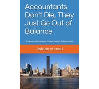 Accountants Don't Die, They Just Go Out of Balance: A Memoir of Numbers, Nations, and a Life Reconciled