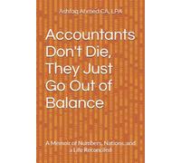 Accountants Don't Die, They Just Go Out of Balance: A Memoir of Numbers, Nations, and a Life Reconciled